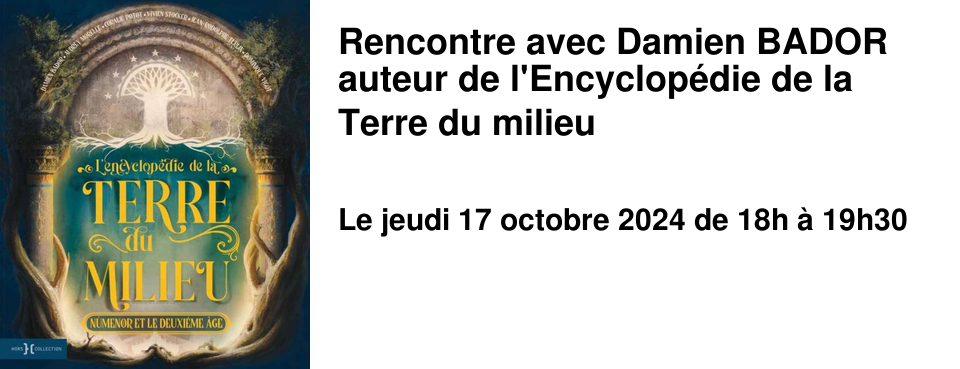 Rencontre avec Damien BADOR auteur de l'Encyclop�die de la Terre du milieu