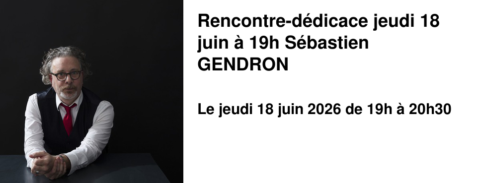 Rencontre-d�dicace jeudi 18 juin � 19h S�bastien GENDRON